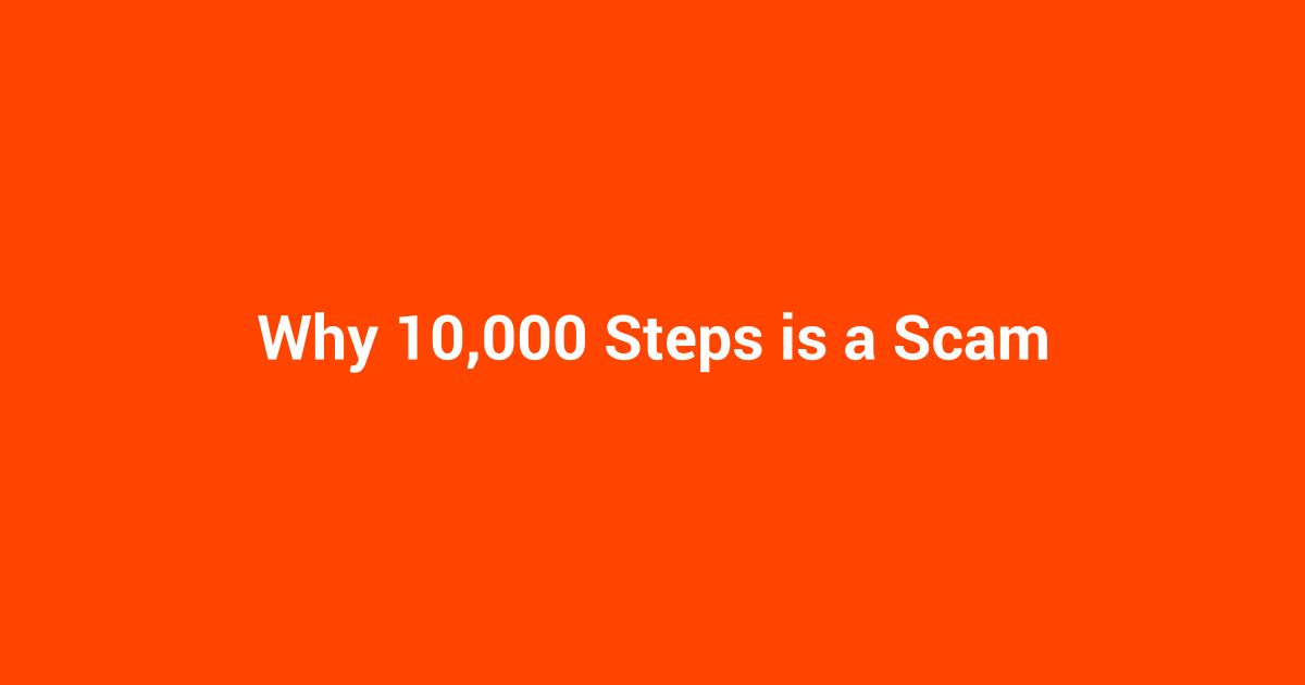 Why 10,000 Steps is a Scam