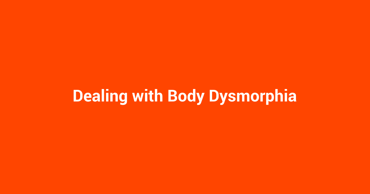 Dealing with Body Dysmorphia