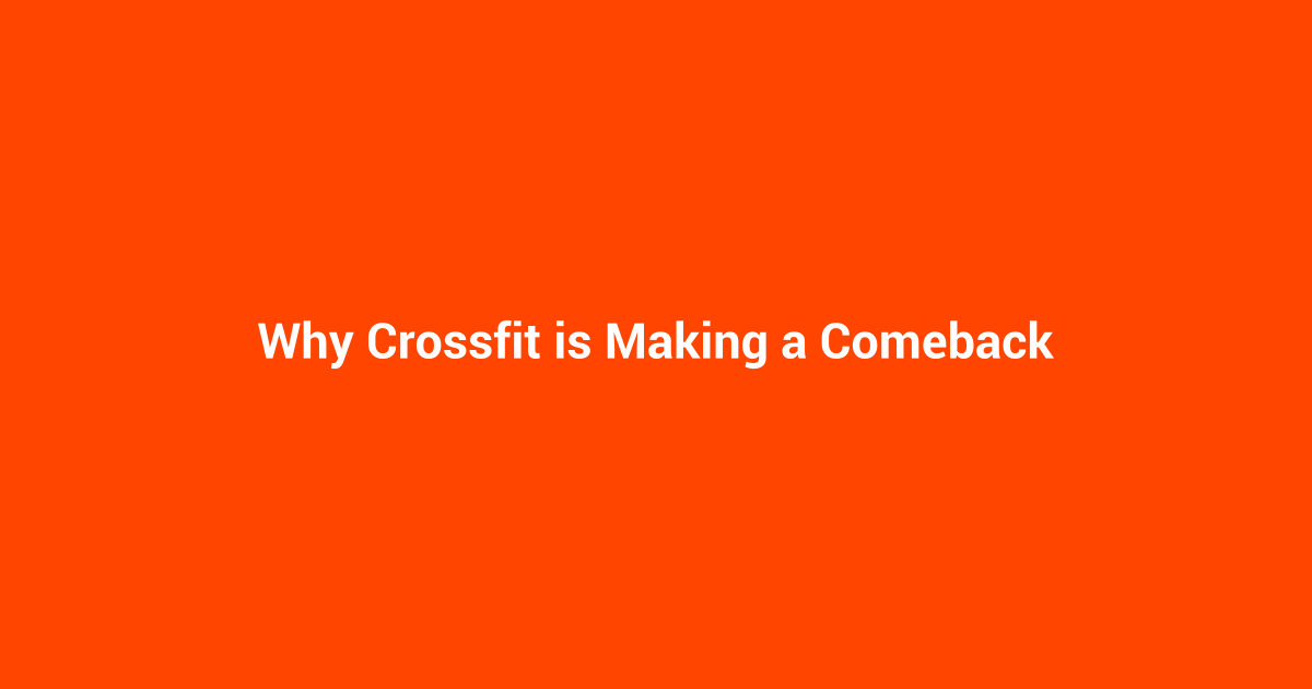 Why Crossfit is Making a Comeback