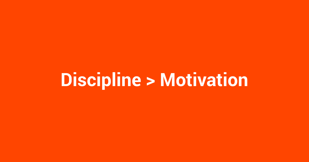 Discipline > Motivation