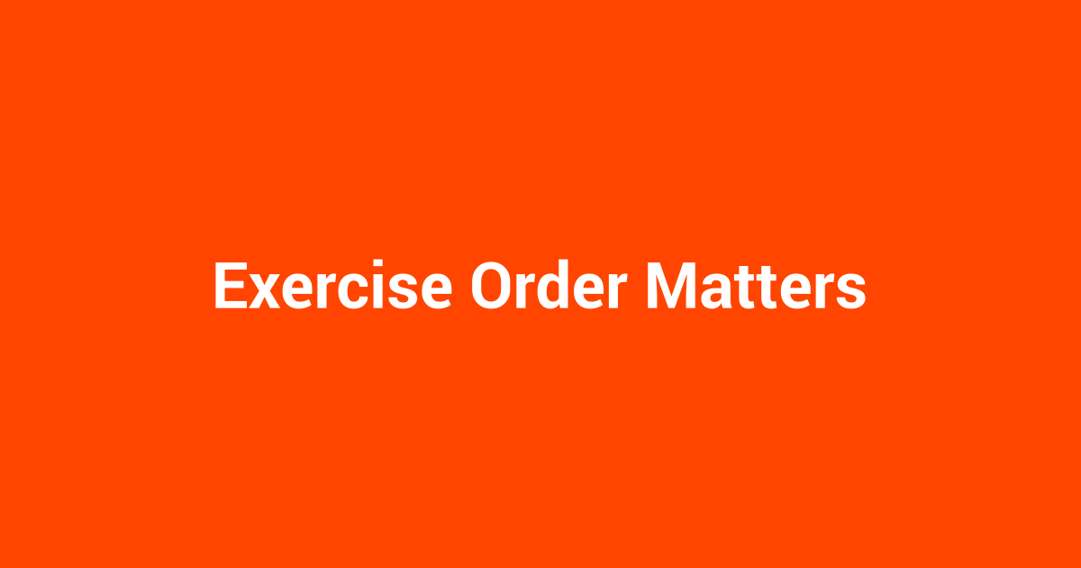 Exercise Order Matters