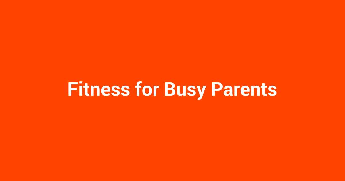 Fitness for Busy Parents