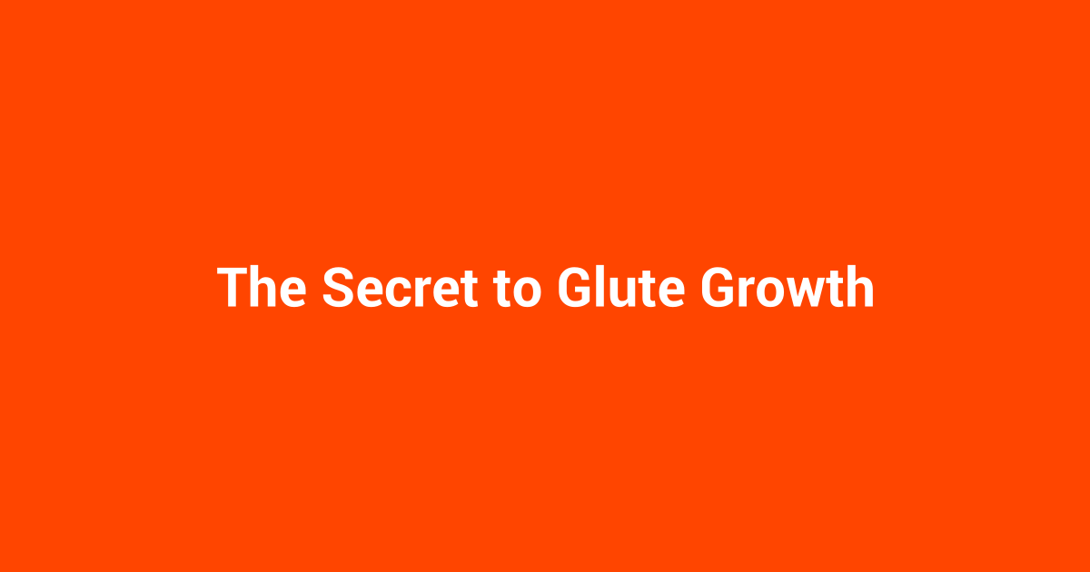 The Secret to Glute Growth