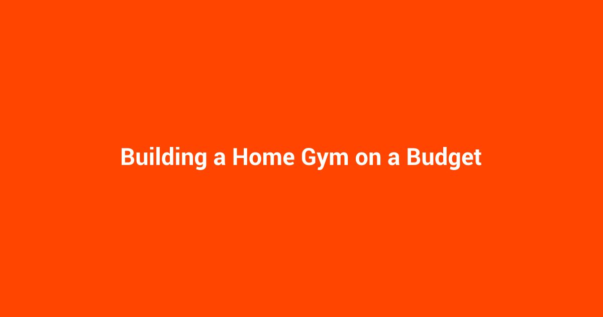 Building a Home Gym on a Budget