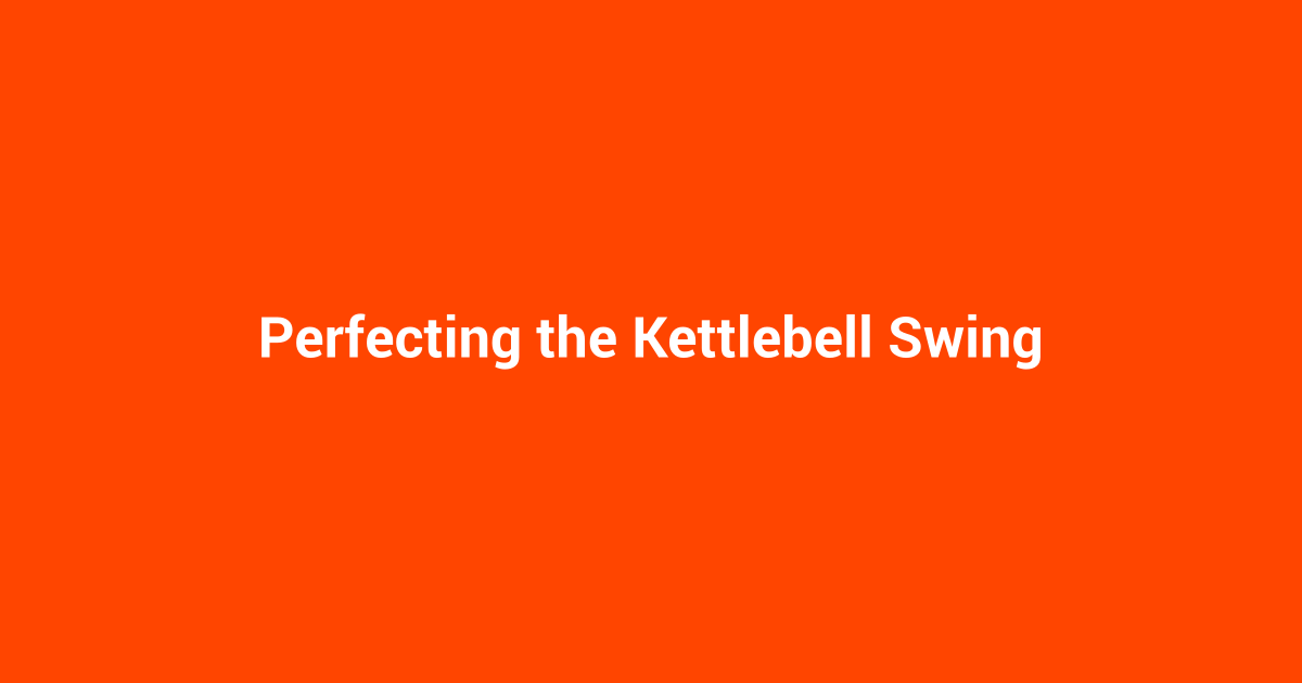 Perfecting the Kettlebell Swing