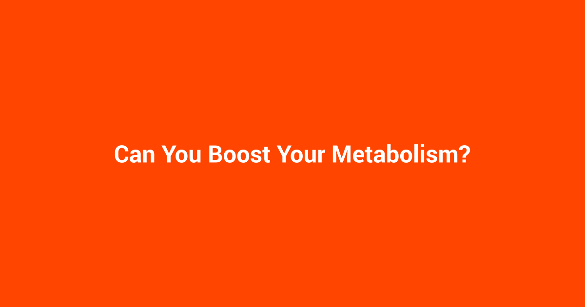 Can You Boost Your Metabolism?