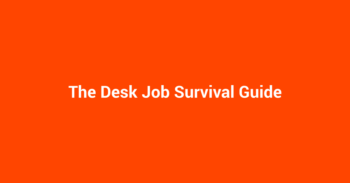 The Desk Job Survival Guide