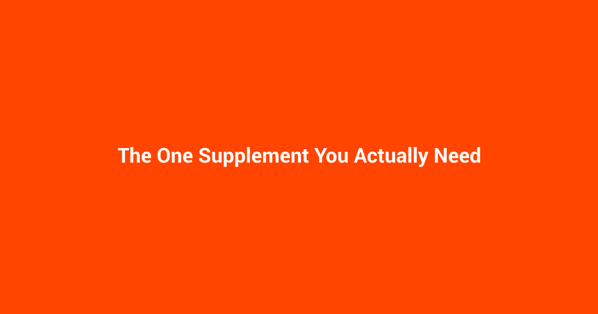 The One Supplement You Actually Need